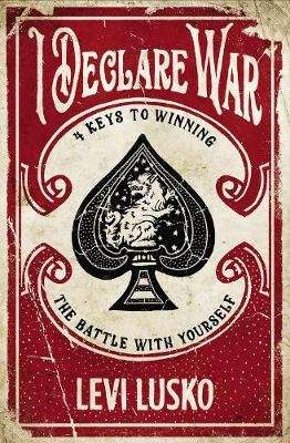 I Declare War - Four Keys to Winning the Battle with Yourself (Paperback)