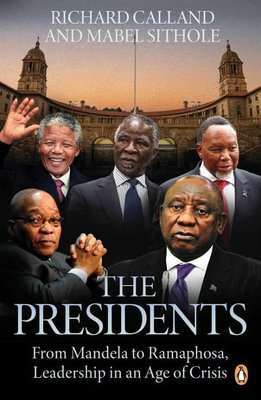 The Presidents - From Mandela To Ramaphosa, Leadership In An Age Of Crisis (Paperback)
