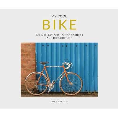 My Cool Bike - An Inspirational Guide to Bikes and Bike Culture (Paperback)