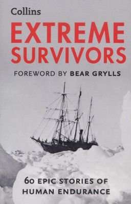 Extreme Survivors - 60 Epic Stories of Human Endurance (Paperback, New edition)