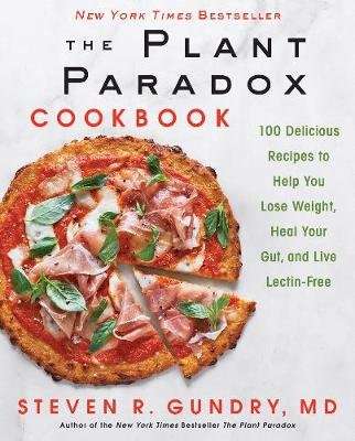 The Plant Paradox Cookbook - 100 Delicious Recipes to Help You Lose Weight, Heal Your Gut, and Live