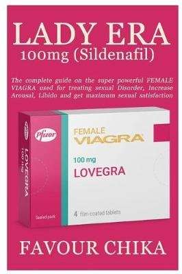 Lady Era 100mg (Sildenafil) - The Complete Guide on the Super Powerful Female Viagra Used for Treati