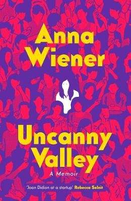 Uncanny Valley - A Memoir (Hardcover)