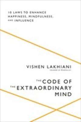 The Code of the Extraordinary Mind - 10 Laws to Enhance Happiness, Mindfulness, and Influence (Hardc