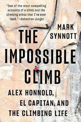 The Impossible Climb - Alex Honnold, El Capitan, and the Climbing Life (Hardcover)