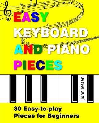 Easy Keyboard and Piano Pieces - 30 Easy-To-Play Pieces for Beginners (Paperback)