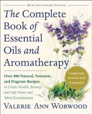 The Complete Book of Essential Oils and Aromatherapy, Revised and Expanded - Over 800 Natural, Nonto