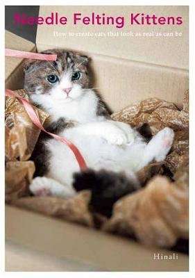 Needle Felting Kittens - How to Create Cats That Look as Real as Can be (Paperback)