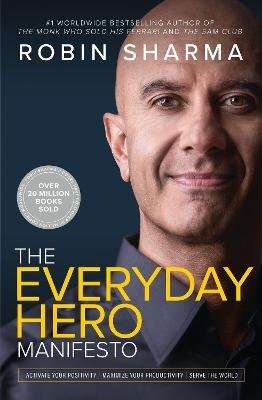 The Everyday Hero Manifesto - Activate Your Positivity, Maximize Your Productivity, Serve The World