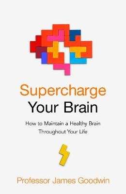 Supercharge Your Brain - How to Maintain a Healthy Brain Throughout Your Life (Paperback)