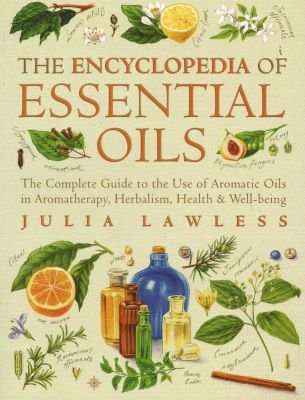 Encyclopedia of Essential Oils - The Complete Guide to the Use of Aromatic Oils in Aromatherapy, Her