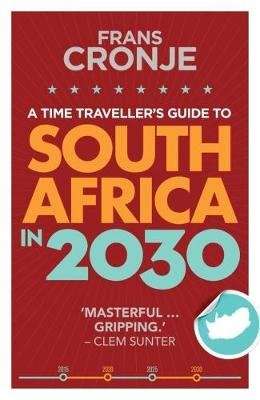 A Time Traveller's Guide To South Africa In 2030 (Paperback)