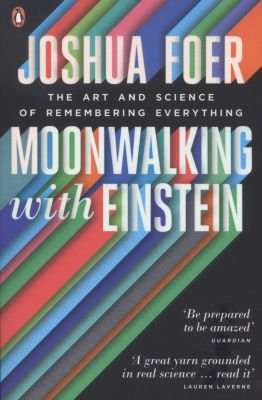 Moonwalking with Einstein - The Art and Science of Remembering Everything (Paperback)