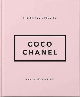 Style To Live By: Coco Chanel - Her Life, Work and Style (Hardcover)