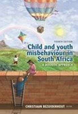 Child and youth misbehaviour in South Africa - A holistic approach (Paperback, 4td ed)