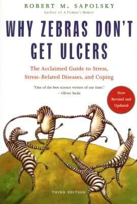 Why Zebras Don't Get Ulcers (Paperback, New ed)