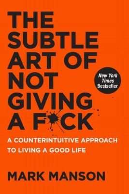 The Subtle Art Of Not Giving A F*ck - A Counterintuitive Approach To Living A Good Life (Paperback)