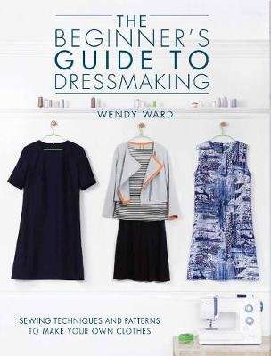 The Beginners Guide to Dressmaking - Sewing techniques and patterns to make your own clothes (Paperb picture