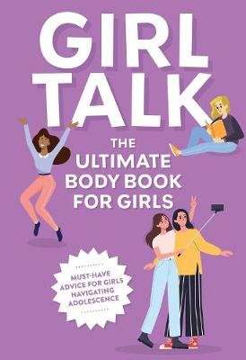 Girl Talk - The Ultimate Body & Puberty Book for Girls! (Paperback)