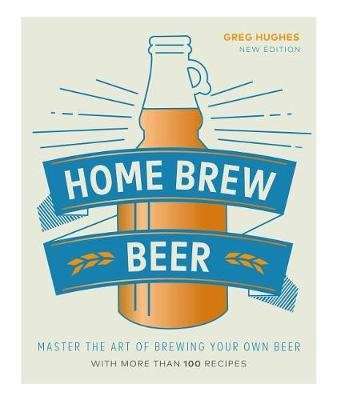 Home Brew Beer - Master the Art of Brewing Your Own Beer (Hardcover)
