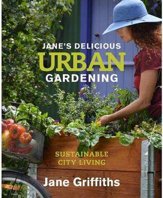 Jane's Delicious Urban Gardening - Sustainable City Living (Paperback)