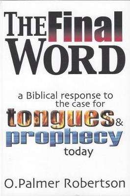 The Final Word - Biblical Response to the Case for Tongues and Prophecy Today (Paperback, New editio