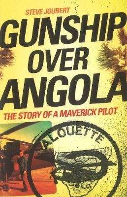 Gunship Over Angola - The Story Of A Maverick Pilot (Paperback)