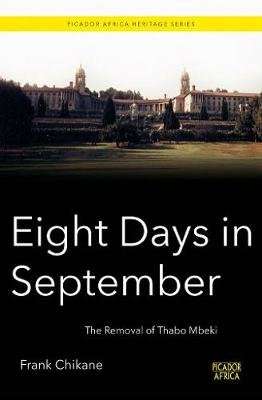 Eight days in September - The removal of Thabo Mbeki (Paperback)