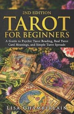 Tarot for Beginners - A Guide to Psychic Tarot Reading, Real Tarot Card Meanings, and Simple Tarot S