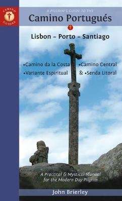 A Pilgrim's Guide to the Camino PortugueS - Lisbon - Porto - Santiago / Camino Central, Camino De La