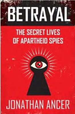 Betrayal - The Secret Lives Of Apartheid Spies (Paperback)
