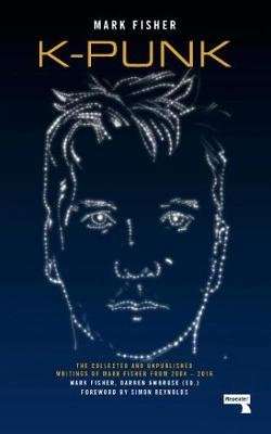k-punk - The Collected and Unpublished Writings of Mark Fisher (2004-2016) (Paperback, New edition)