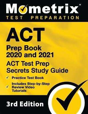 ACT Prep Book 2020 and 2021 - ACT Test Prep Secrets Study Guide, Practice Test Book, Includes Step-B