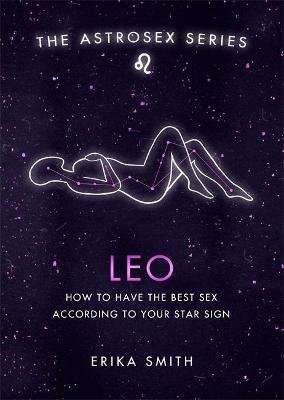 Astrosex: Leo - How to have the best sex according to your star sign (Hardcover)