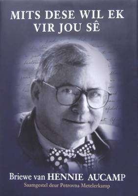 Mits Dese Wil Ek Vir Jou S - Briewe van Hennie Aucamp (Afrikaans, Hardcover)