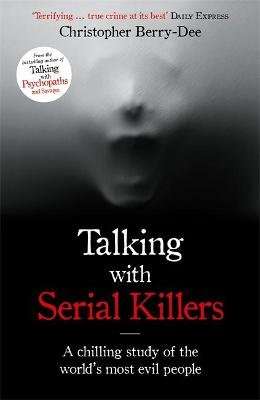 Talking with Serial Killers - The Most Evil People in the World Tell Their Own Stories (Paperback)