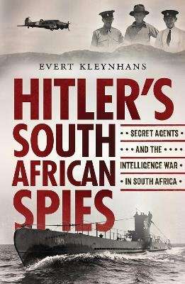 Hitler's South African Spies - Secret Agents and the Intelligence War in South Africa (Paperback)