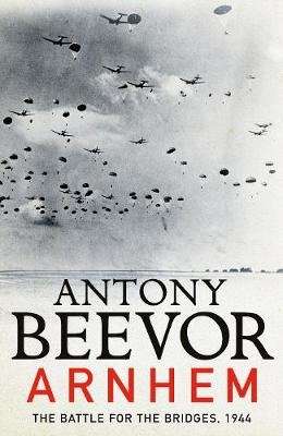 Arnhem - The Battle for the Bridges, 1944: The Sunday Times No 1 Bestseller (Paperback) picture