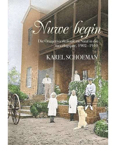 Nuwe Begin - Die Oranjerivierkolonie En Natal In Die Naoorlogsjare (1902 - 1910) by Karel Schoeman