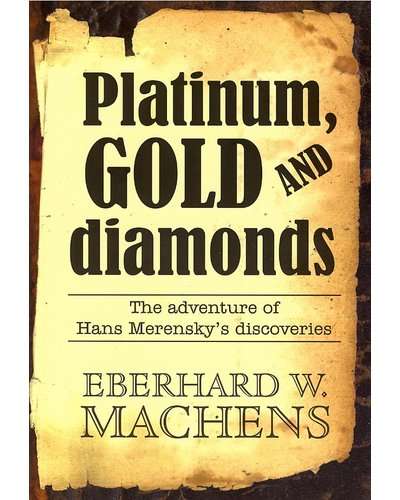 Platinum, Gold and Diamonds: The Adventure of Hans Merensky's Discoveries