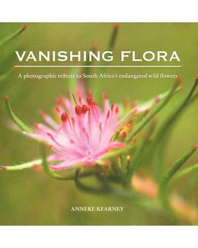 Vanishing flora - A photographic tribute to South Africa`s endangered wild flowers