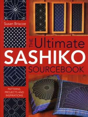 Ultimate Sashiko Sourcebook - Patterns, Projects and Inspirations (Paperback)