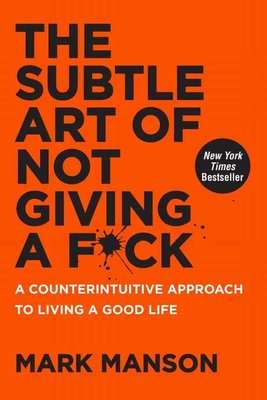 The Subtle Art Of Not Giving A F*ck - A Counterintuitive Approach To Living A Good Life (Paperback)