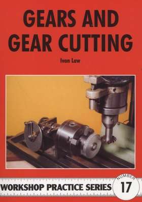 Gears And Gear Cutting - Workshop Practice Series 17 (Paperback)