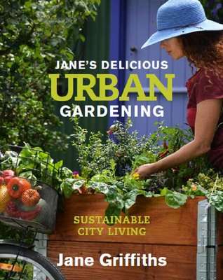 Jane's Delicious Urban Gardening - Sustainable City Living (Paperback)