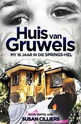 Huis Van Gruwels - My 16 Jaar In Die Springs-Hel (Afrikaans, Paperback)