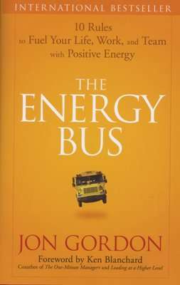 The Energy Bus - 10 Rules to Fuel Your Life, Work, and Team with Positive Energy (Hardcover)