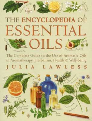 Encyclopedia of Essential Oils - The Complete Guide to the Use of Aromatic Oils in Aromatherapy, Her