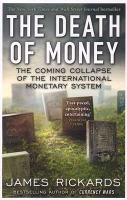 The Death of Money - The Coming Collapse of the International Monetary System (Paperback)