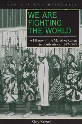 We are Fighting the World - A History of the Marashea Gangs in South Africa, 1947-1999 (Paperback)